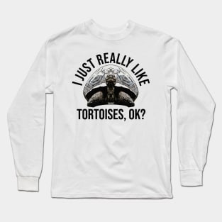 I Just Really Like Tortoises Long Sleeve T-Shirt